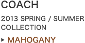 COACH 2013 SPRING / SUMMER COLLECTION MAHOGANY